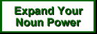 Increase Your Noun Power - Click Here